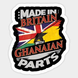 Made In Britain With Ghanaian Parts - Gift for Ghanaian From Ghana Sticker